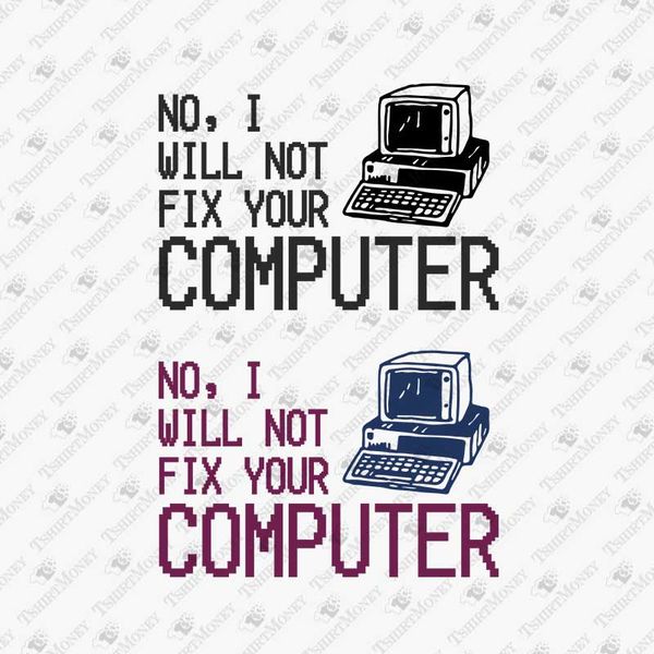 191552-no-i-will-not-fix-your-computer-svg-cut-file.jpg