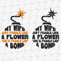 My Wife Fragile As A Bomb Sarcastic Rude Quote SVG Cut File
