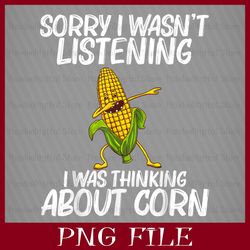 SORRY I WASN'T LISTENING, I WAS THINKING ABOUT CORN,IT'S CORN, IT HAS THE JUICE, A BIG LUMP WITH KNOBS, IT'S CORN PNG