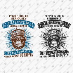 Stop Expecting Normal From Me Sarcastic SVG Cut File T-Shirt Design