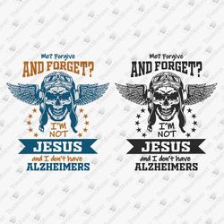 Me Forgive And Forget I'm Not Jesus Rude Sarcastic SVG Cut File