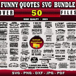 50 FUNNY QUOTES SVG BUNDLE - SVG, PNG, DXF, EPS, PDF Files For Print And Cricut