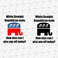 White Male Straight Republican Political Sarcastic Quote SVG Cut File
