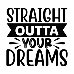 Straight-outta-your-dreams