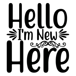 Hello-Im-New-Here Baby For Typography Tshirt Design