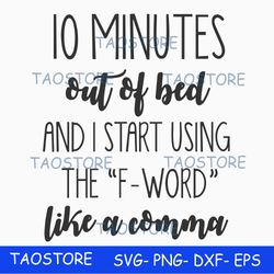 10 minutes out of bed and I start using the Fword like a comma svg