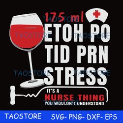 175 ml ethoh po tid prn stress its a nurse thing you wouldnt understand svg