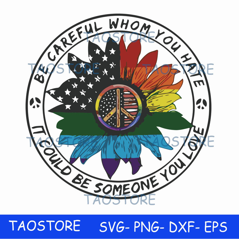 Be careful whom you hate it could be someone you love svg.jpg
