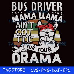 Bus driver mama Llama aint got time for your drama svg