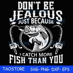 dont be jealous just because i catch more fish than you svg