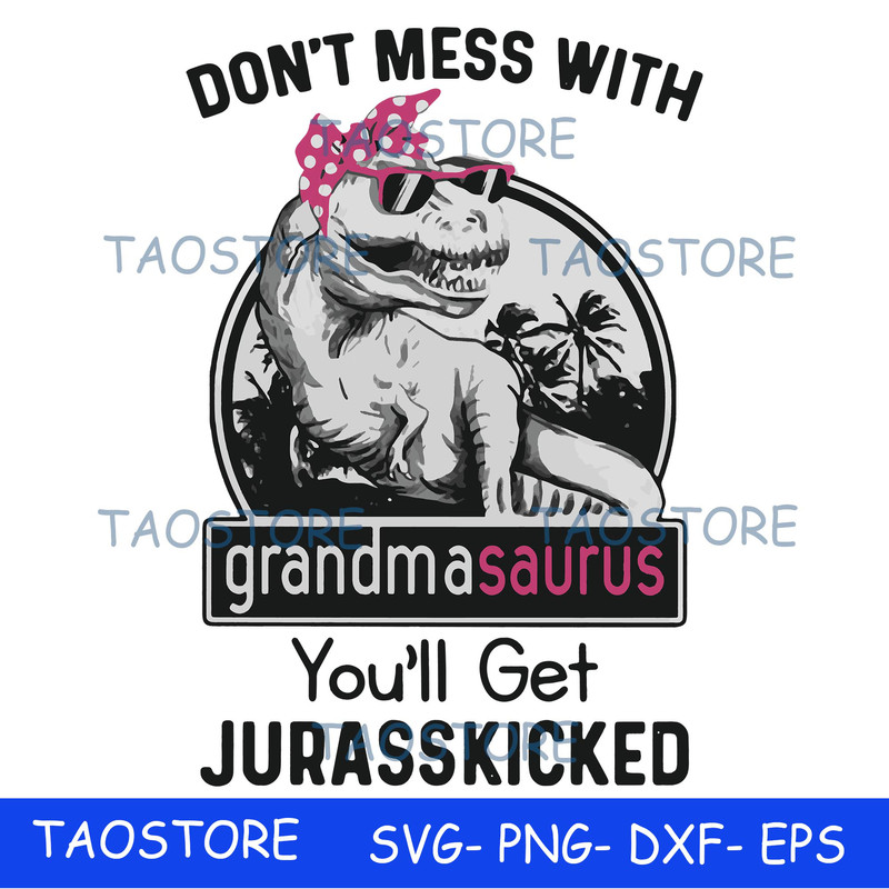Dont mess with grandmasaurus.jpg