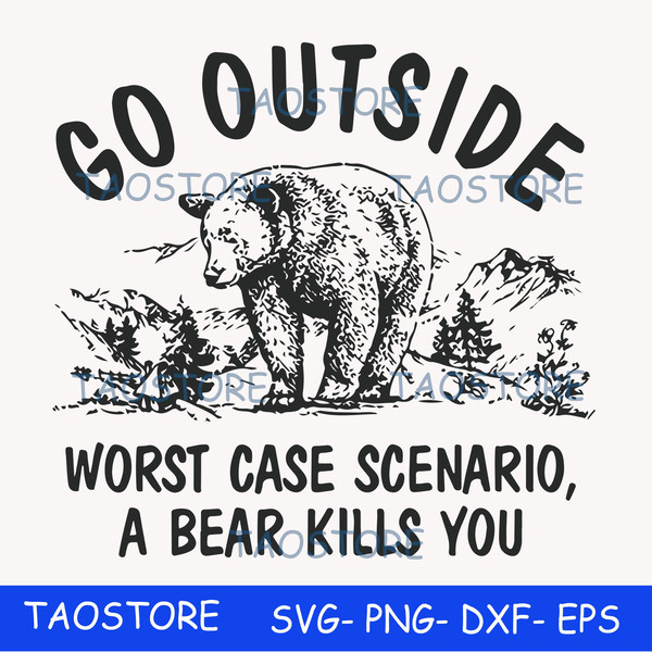Go outside worst case scenario a bear kills you svg 889.jpg