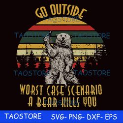go outside worst case scenario a bear kills you svg