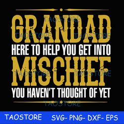 Grandad here to help you get into mischief you haven't thought of yet svg