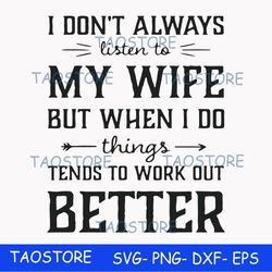 I dont always listen to my nurse wife but when I do things tend to work out better svg 661
