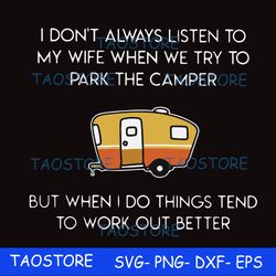 I dont always listen to my wife but when we try to park the camper but when I do things tend to work out better svg