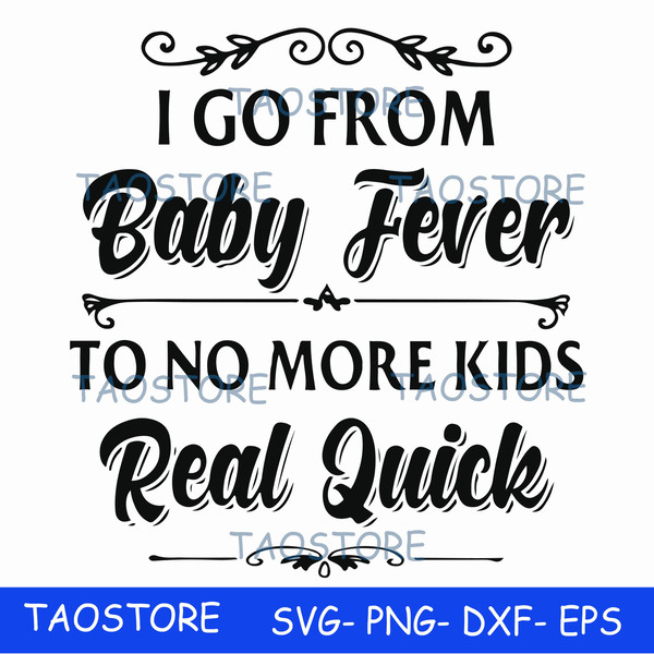 I go from baby fever to no more kids real quick svg 670.jpg