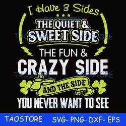 I have 3 sides the quite sweet side the fun crazy side and the side you never want to see svg