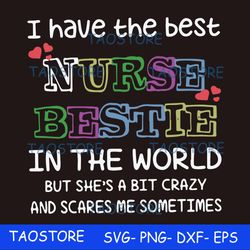 I have the best nurse bestie in the world but she's a bit crazy and scares me sometimes svg