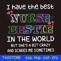 i have the best nurse bestie in the world but she's a bit crazy and scares me sometimes svg