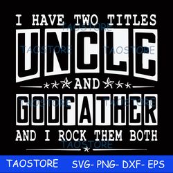 I have two titles uncle and godfather and I rock them both svg 684