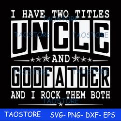 i have two titles uncle and godfather and i rock them both svg 684