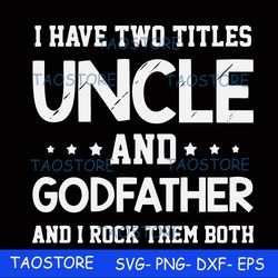 I have two titles uncle and godfather and I rock them both svg 685
