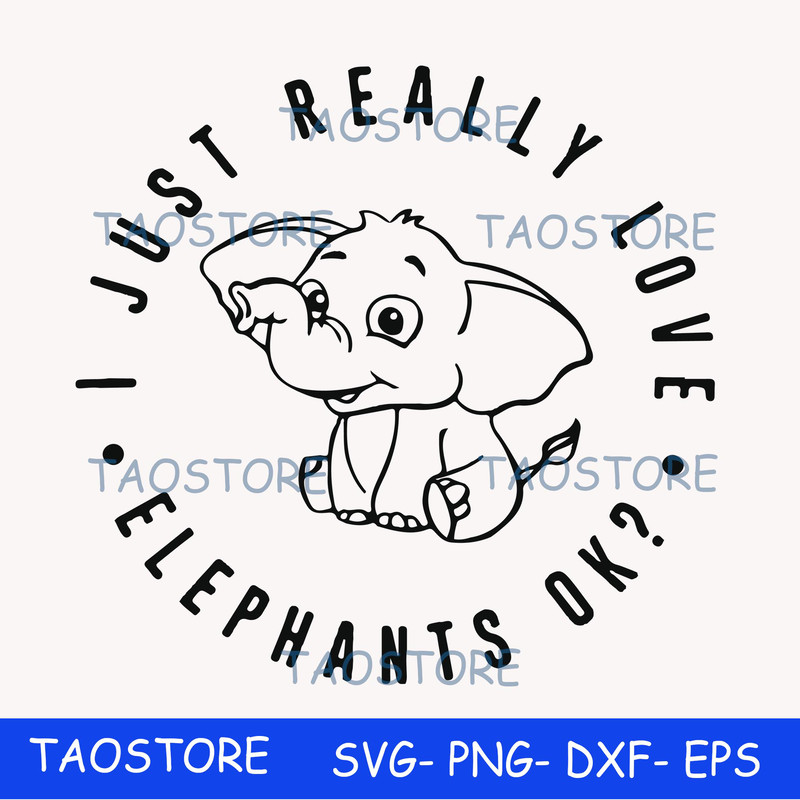 I just really love elephants ok svg.jpg