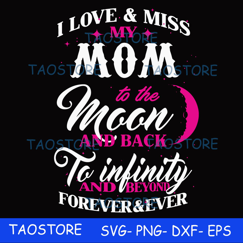 I love and miss my mom to the moon and back to infinity and beyond forever and ever svg.jpg