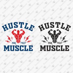 Hustle For That Muscle Gym Workout Fitness Excercise Motivational Quote SVG Cut File