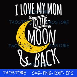 I love my mom to the moon and back svg 772