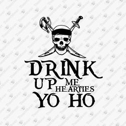 Drink Up Me Hearties Yo Ho Funnny Party Alcohol Quote SVG Cut File
