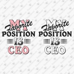 My Favorite Position Is CEO Entrepreneur Business Owner Boss Lady SVG Cut File