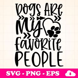 Dogs Are My Favorite People SVG Designs, Cut File Cricut, Silhouette, Shirt SVG, shirt design