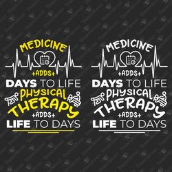 Physical Therapy Adds Life To Days PT Physical Therapist Svg Cut File