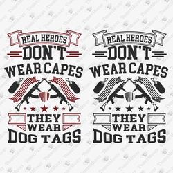 Real Heroes Don't Wear Capes Veteran's Day Army Military Soldier SVG Cut File