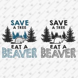 Save A Tree Eat A Beaver Funny Humorous Saying SVG Cut File