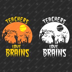 Teachers Love Brains Humorous Halloween Graphic SVG Vinyl Design