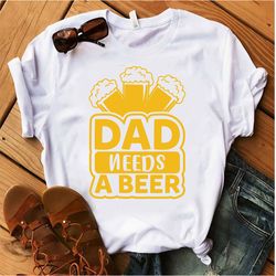 Dad-needs-a-beer-FOr Tshirt Design
