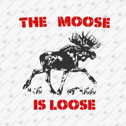 The Moose Is Loose Camping Quote Humorous SVG Cut File