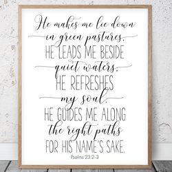 he makes me lie down in green pastures, psalms 23:2:3, bible verse printable wall art, scripture print, christian gifts,
