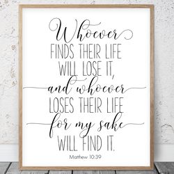 Whoever Finds Their Life Will Lose It, Matthew 10:39, Bible Verse Printable Wall Art, Scripture Prints, Christian Gifts