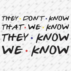 They Don't Know Funny TV Series Quote SVG Cut File