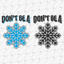 Don't Be A Snowflake Funny Christmas Political SVG Cut File