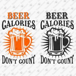 Beer Calories Don't Count Funny Alcohol Saying Beer Lover T-Shirt Design SVG Cut File