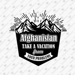 Afghanistan Take A Vacation From Your Problems Sarcastic Humorous SVG Cut File