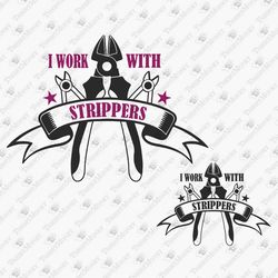 I Work With Strippers Funny Electrician Lineman Dad Father Cricut Silhouette SVG Cut File