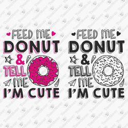Feed Me A Donut And Tell Me I'm Cute Fool Lover SVG Cut File