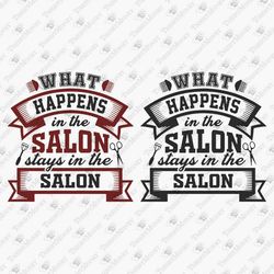 What Happens In The Salon Funny Hair Dresser Quote Barber Shop Beautician SVG Cut File