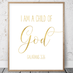 I Am A Child Of God, Galatians 3:26, Bible Verse Printable Art, Scripture Prints, Christian Gifts, Gold Nursery  Decor